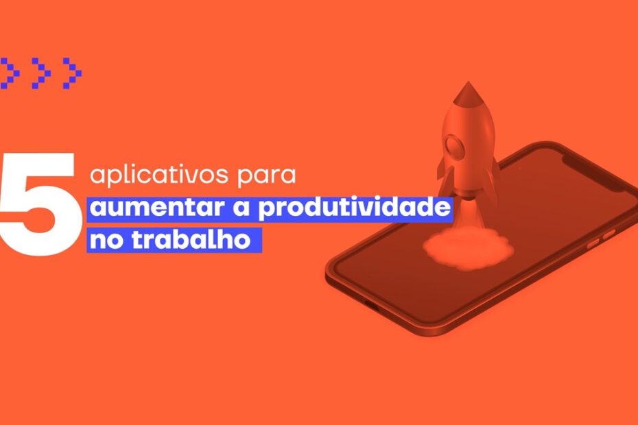 7 Aplicativos para Aumentar sua Produtividade